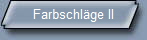 Farbschlge II