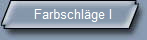 Farbschlge I